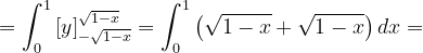 \dpi{120} =\int_{0}^{1}\left [ y \right ]_{-\sqrt{1-x}}^{\sqrt{1-x}}=\int_{0}^{1}\left ( \sqrt{1-x}+\sqrt{1-x} \right )dx=
